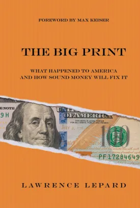 The Big Print: What Happened To America And How Sound Money Will Fix It Hardcover  February 3, 2025