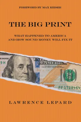 The Big Print: What Happened To America And How Sound Money Will Fix It Paperback  February 3, 2025